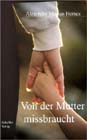 Von der Mutter missbraucht. - Alexander Markus Homes - Frauen und die sexuelle Lust am Kind